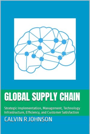 Global Supply Chain: Strategic Implementation, Management, Technology Infrastructure, Efficiency, and Customer Satisfaction (Paperback)